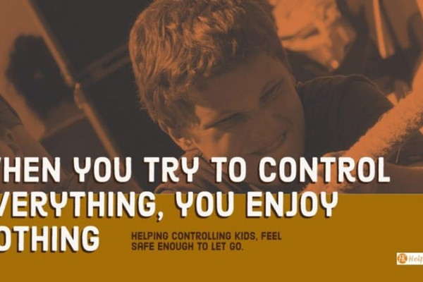 Controlling And Domineering Children — Helping Them Let Go Of The Fear Of Losing Control