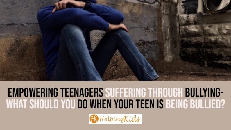 Empowering Teenagers Suffering Through Bullying — What Should You Do When Your Child Is Being Bullied?